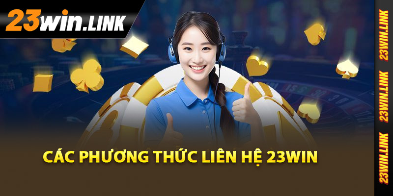 Các phương thức liên hệ 23Win hiệu quả nhất