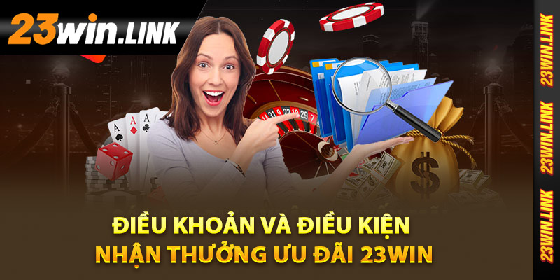 Điều khoản và điều kiện nhận thưởng ưu đãi 23Win