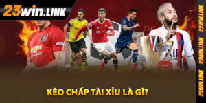 Kèo chấp tài xỉu là gì?