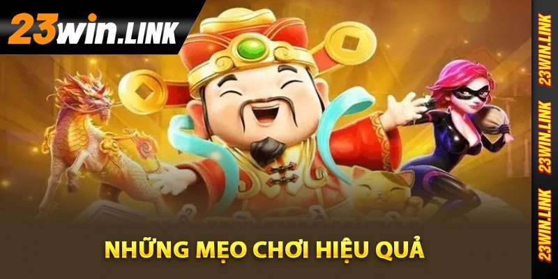 Những mẹo chơi hiệu quả trong nổ hũ thần tài