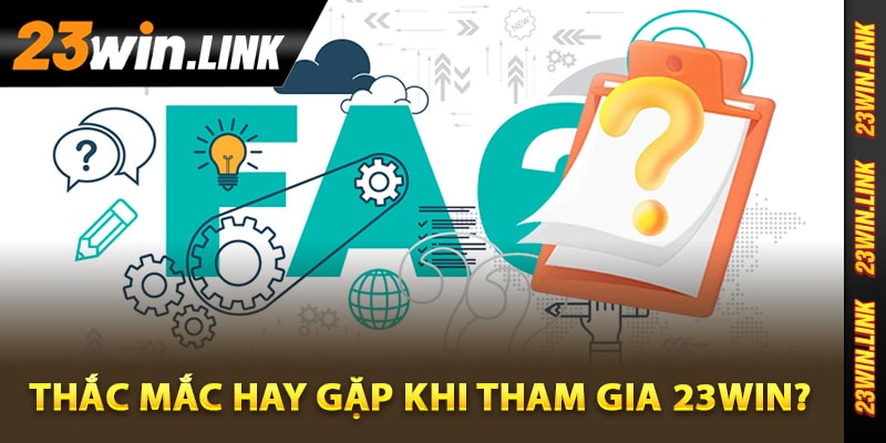 23Win fifa55wow – Link Vào Trang Website 23Win.com 2026 25 Những vấn đề thắc mắc hay gặp khi tham gia 23Win?