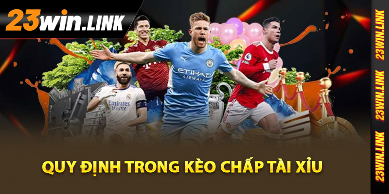 Quy định trong kèo chấp tài xỉu