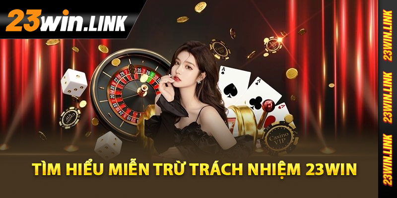 Tìm hiểu miễn trừ trách nhiệm 23Win